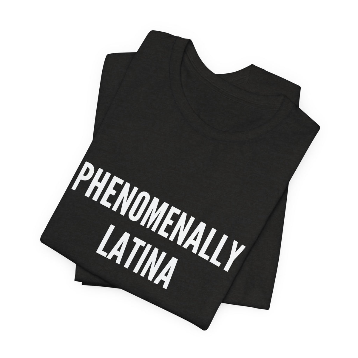 Phenomenally Latina T-Shirt | Latina Pride Tee, Bold Text Shirt