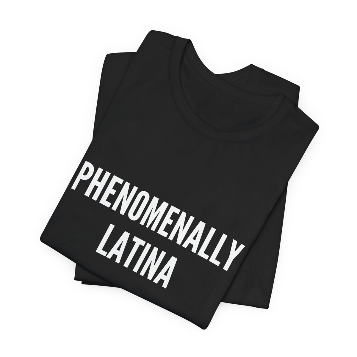 Phenomenally Latina T-Shirt | Latina Pride Tee, Bold Text Shirt